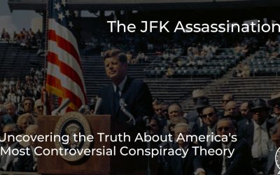 The JFK Assassination: Uncovering the Truth About America’s Most Controversial Conspiracy Theory
